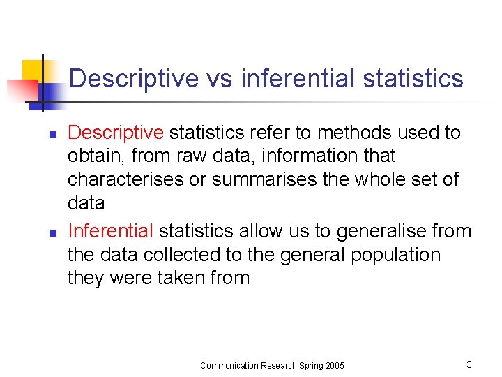 Descriptive vs inferential statistics n n Descriptive statistics refer to methods used to obtain,