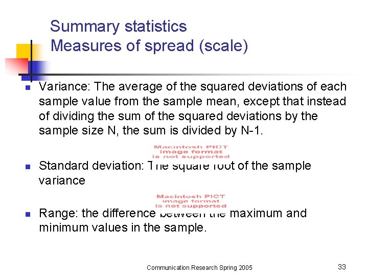 Summary statistics Measures of spread (scale) n n n Variance: The average of the