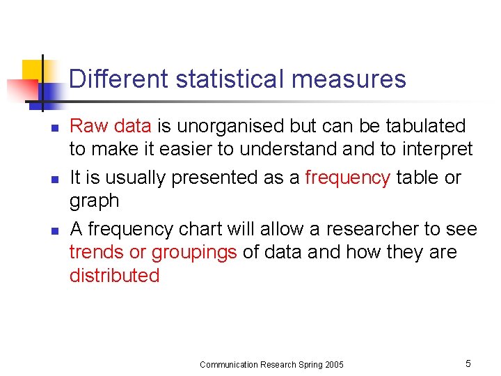 Different statistical measures n n n Raw data is unorganised but can be tabulated
