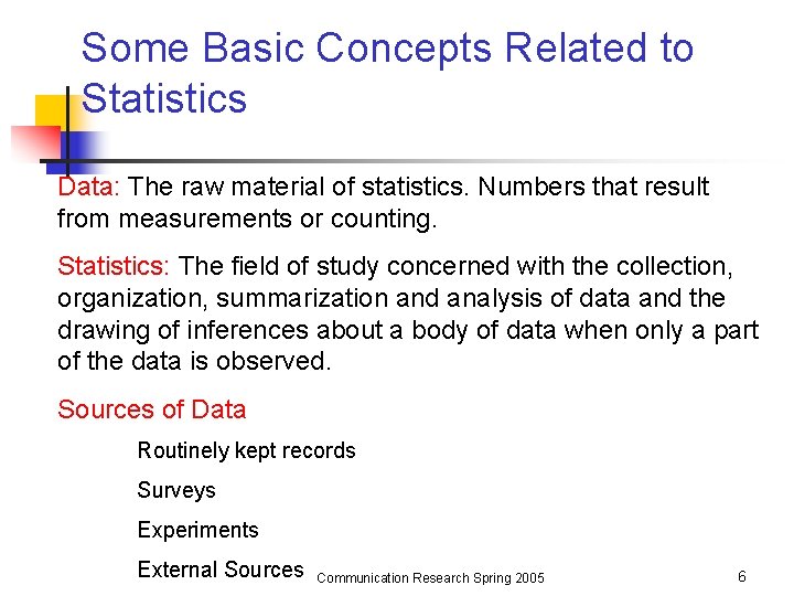 Some Basic Concepts Related to Statistics Data: The raw material of statistics. Numbers that