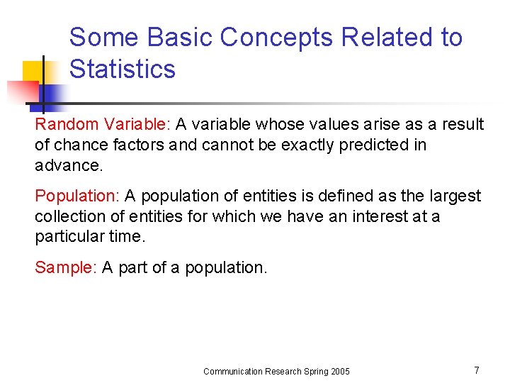 Some Basic Concepts Related to Statistics Random Variable: A variable whose values arise as