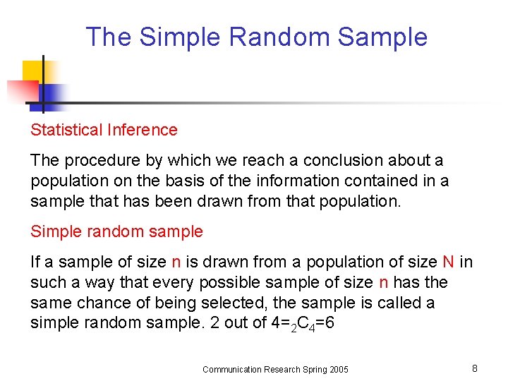 The Simple Random Sample Statistical Inference The procedure by which we reach a conclusion