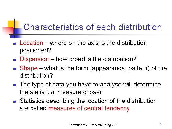 Characteristics of each distribution n n Location – where on the axis is the