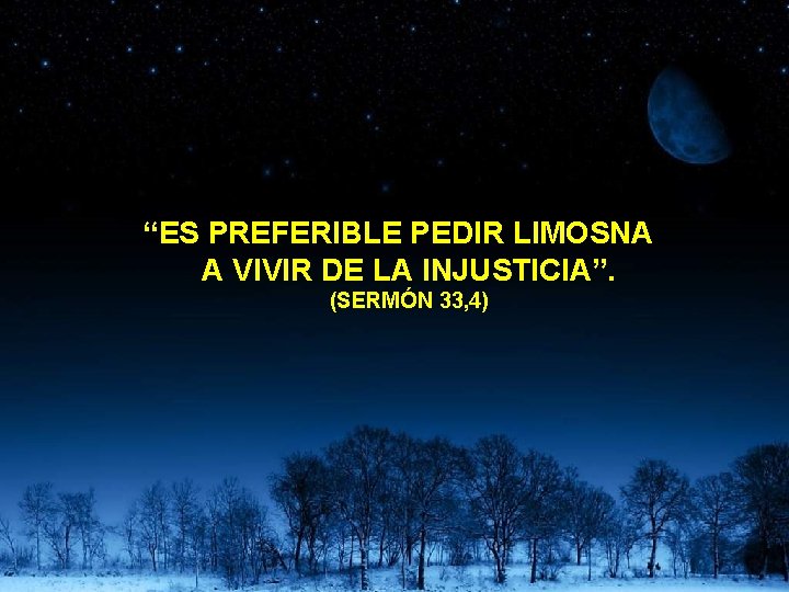 “ES PREFERIBLE PEDIR LIMOSNA A VIVIR DE LA INJUSTICIA”. (SERMÓN 33, 4) 