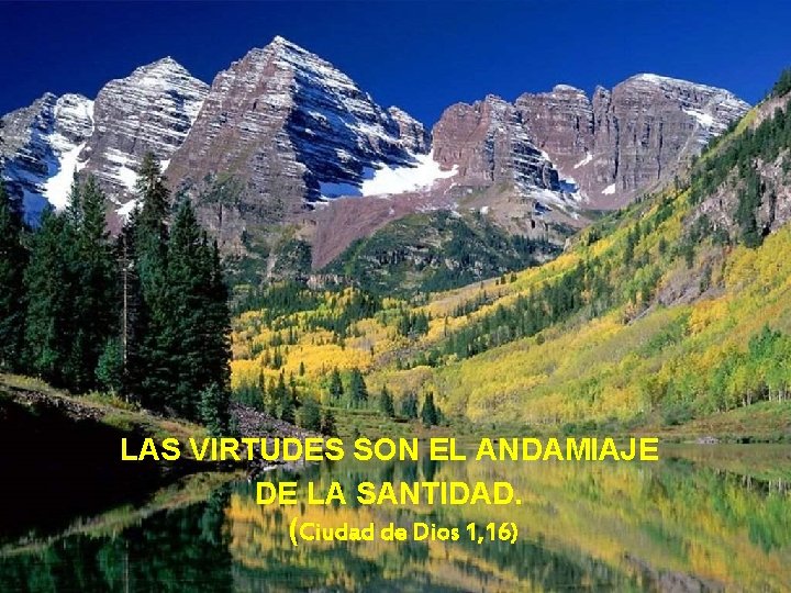 LAS VIRTUDES SON EL ANDAMIAJE DE LA SANTIDAD. (Ciudad de Dios 1, 16) 