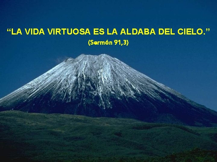 “LA VIDA VIRTUOSA ES LA ALDABA DEL CIELO. ” (Sermón 91, 3) 