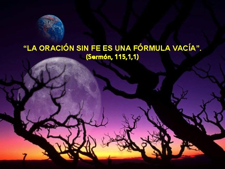 “LA ORACIÓN SIN FE ES UNA FÓRMULA VACÍA”. (Sermón, 115, 1, 1) 