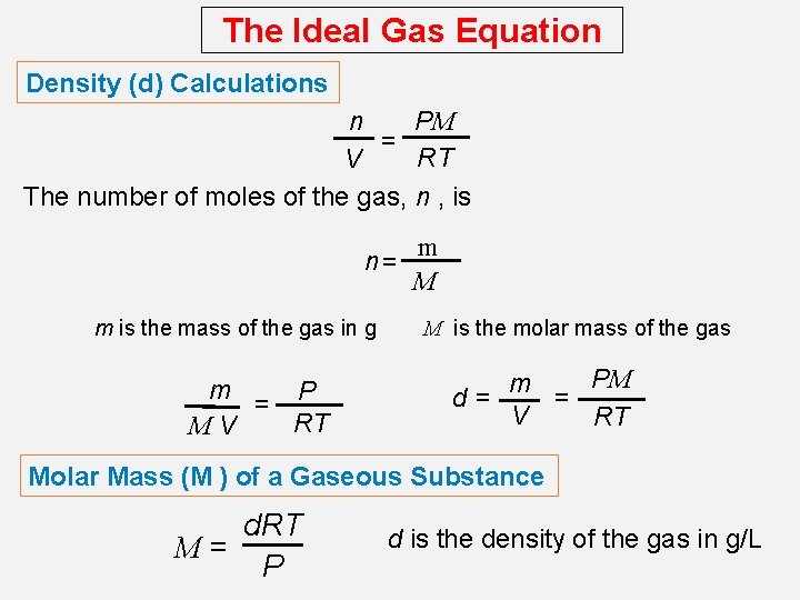 The Ideal Gas Equation Density (d) Calculations PM n = RT V The number