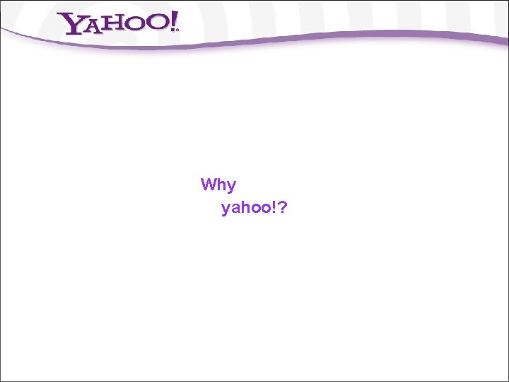 Why yahoo!? 