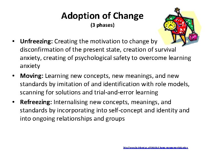 Adoption of Change (3 phases) • Unfreezing: Creating the motivation to change by disconfirmation Adoption of Change (3 phases) • Unfreezing: Creating the motivation to change by disconfirmation