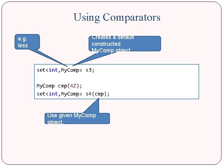 Using Comparators e. g. less Creates a default constructed My. Comp object. set<int, My.