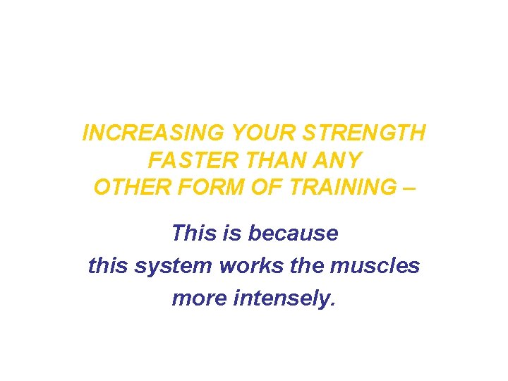 INCREASING YOUR STRENGTH FASTER THAN ANY OTHER FORM OF TRAINING – This is because INCREASING YOUR STRENGTH FASTER THAN ANY OTHER FORM OF TRAINING – This is because