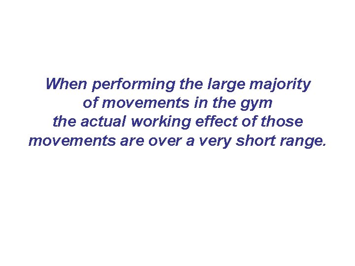 When performing the large majority of movements in the gym the actual working effect When performing the large majority of movements in the gym the actual working effect
