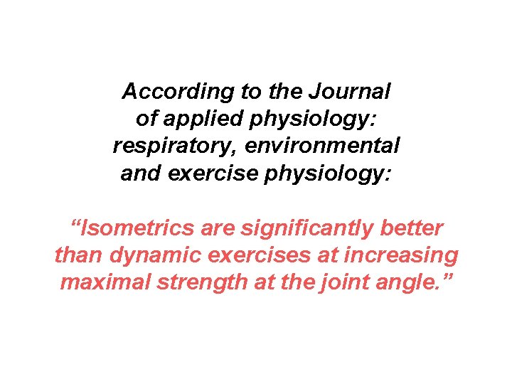According to the Journal of applied physiology: respiratory, environmental and exercise physiology: “Isometrics are According to the Journal of applied physiology: respiratory, environmental and exercise physiology: “Isometrics are