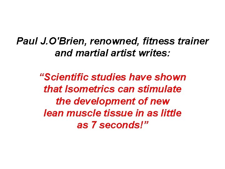 Paul J. O'Brien, renowned, fitness trainer and martial artist writes: “Scientific studies have shown Paul J. O'Brien, renowned, fitness trainer and martial artist writes: “Scientific studies have shown