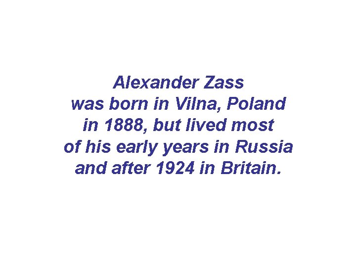 Alexander Zass was born in Vilna, Poland in 1888, but lived most of his Alexander Zass was born in Vilna, Poland in 1888, but lived most of his