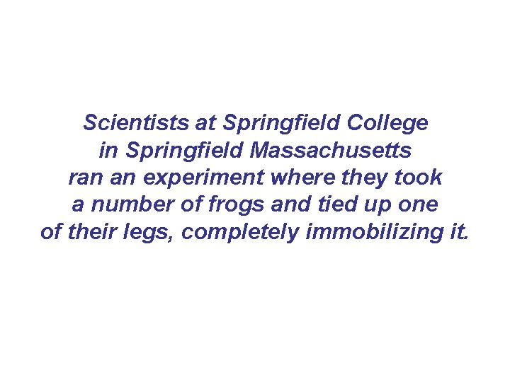 Scientists at Springfield College in Springfield Massachusetts ran an experiment where they took a Scientists at Springfield College in Springfield Massachusetts ran an experiment where they took a