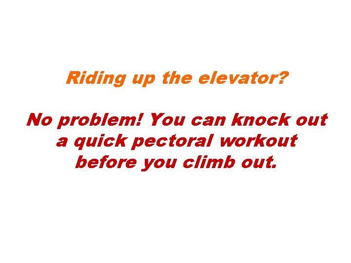 Riding up the elevator? No problem! You can knock out a quick pectoral workout Riding up the elevator? No problem! You can knock out a quick pectoral workout