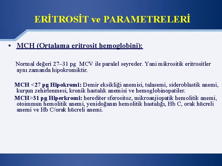 ERİTROSİT ve PARAMETRELERİ • MCH (Ortalama eritrosit hemoglobini): Normal değeri 27– 31 pg MCV