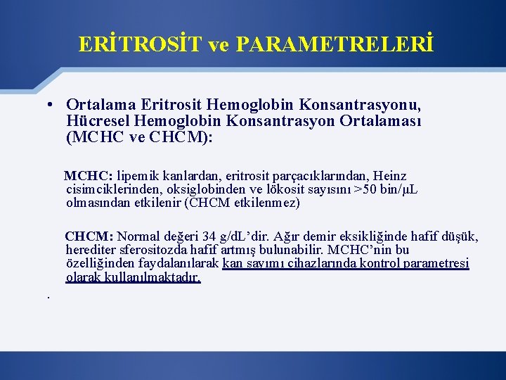 ERİTROSİT ve PARAMETRELERİ • Ortalama Eritrosit Hemoglobin Konsantrasyonu, Hücresel Hemoglobin Konsantrasyon Ortalaması (MCHC ve