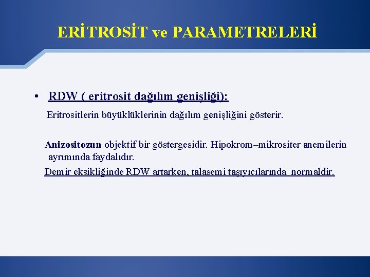 ERİTROSİT ve PARAMETRELERİ • RDW ( eritrosit dağılım genişliği): Eritrositlerin büyüklüklerinin dağılım genişliğini gösterir.