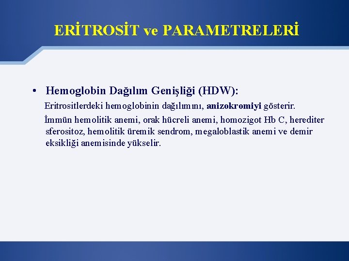 ERİTROSİT ve PARAMETRELERİ • Hemoglobin Dağılım Genişliği (HDW): Eritrositlerdeki hemoglobinin dağılımını, anizokromiyi gösterir. İmmün