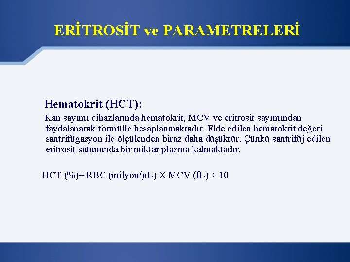 ERİTROSİT ve PARAMETRELERİ Hematokrit (HCT): Kan sayımı cihazlarında hematokrit, MCV ve eritrosit sayımından faydalanarak