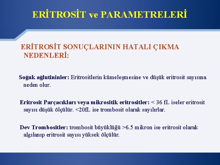 ERİTROSİT ve PARAMETRELERİ ERİTROSİT SONUÇLARININ HATALI ÇIKMA NEDENLERİ: Soğuk ağlutininler: Eritrositlerin kümeleşmesine ve düşük