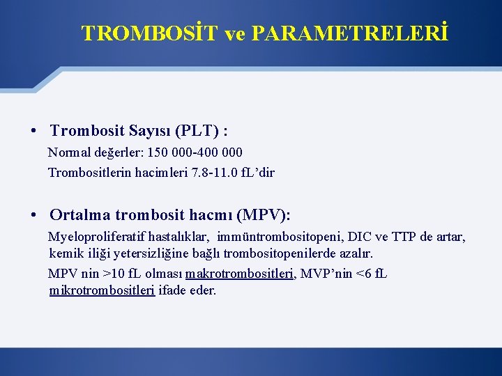 TROMBOSİT ve PARAMETRELERİ • Trombosit Sayısı (PLT) : Normal değerler: 150 000 -400 000