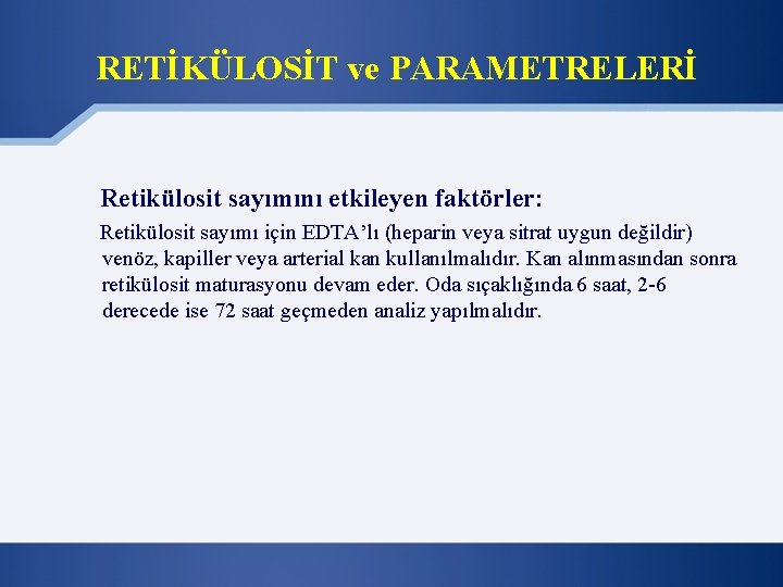 RETİKÜLOSİT ve PARAMETRELERİ Retikülosit sayımını etkileyen faktörler: Retikülosit sayımı için EDTA’lı (heparin veya sitrat