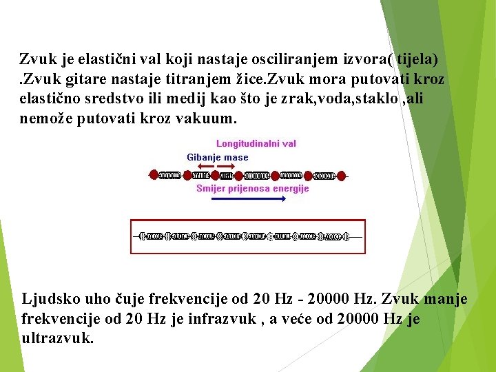 Zvuk je elastični val koji nastaje osciliranjem izvora( tijela). Zvuk gitare nastaje titranjem žice.