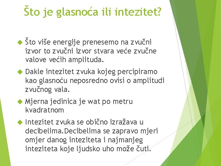 Što je glasnoća ili intezitet? Što više energije prenesemo na zvučni izvor to zvučni