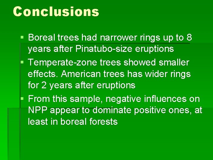 Conclusions § Boreal trees had narrower rings up to 8 years after Pinatubo-size eruptions