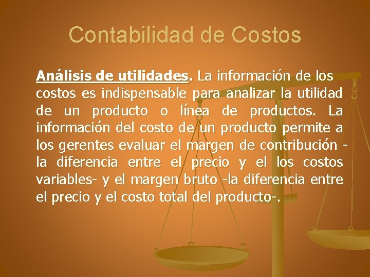 Contabilidad de Costos Análisis de utilidades. La información de los costos es indispensable para