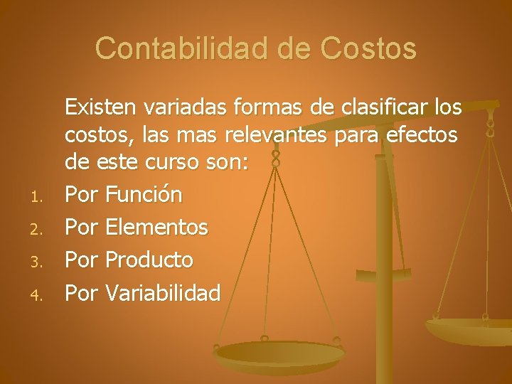 Contabilidad de Costos 1. 2. 3. 4. Existen variadas formas de clasificar los costos,