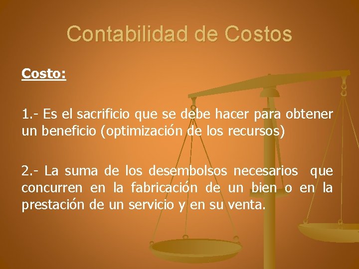 Contabilidad de Costos Costo: 1. - Es el sacrificio que se debe hacer para