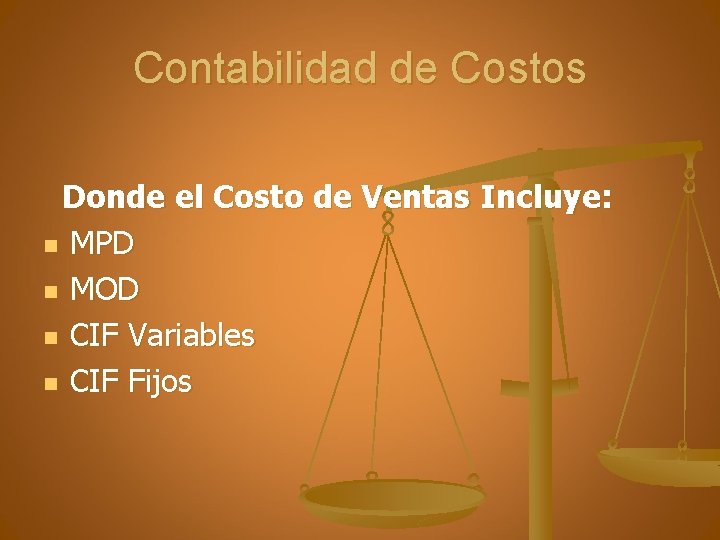 Contabilidad de Costos Donde el Costo de Ventas Incluye: n MPD n MOD n