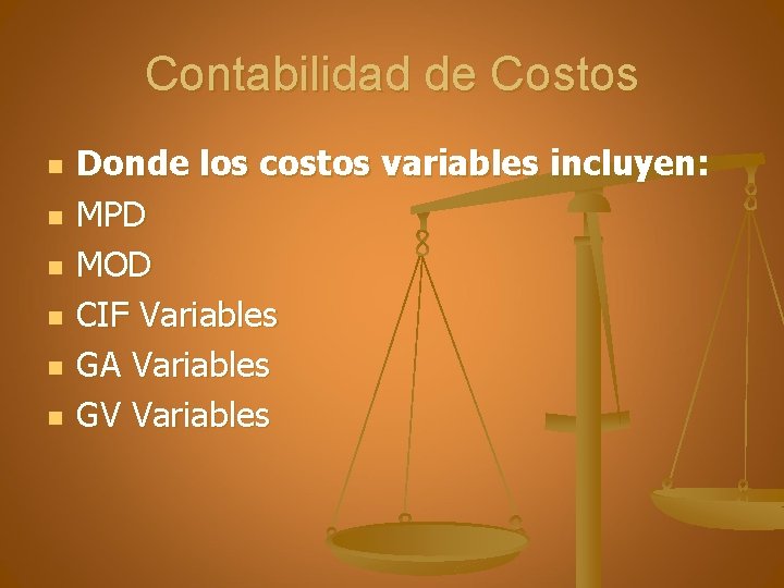 Contabilidad de Costos n n n Donde los costos variables incluyen: MPD MOD CIF