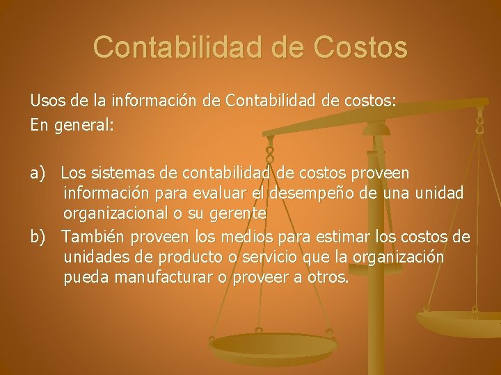 Contabilidad de Costos Usos de la información de Contabilidad de costos: En general: a)