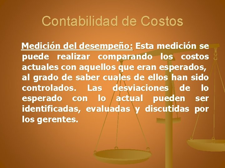 Contabilidad de Costos Medición del desempeño: Esta medición se puede realizar comparando los costos