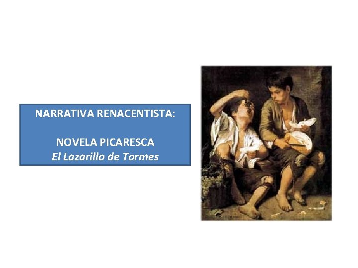 NARRATIVA RENACENTISTA: NOVELA PICARESCA El Lazarillo de Tormes 