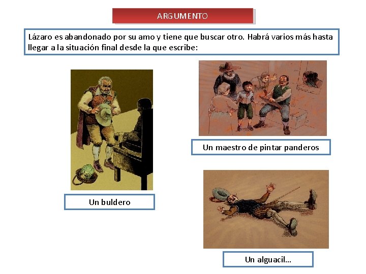 ARGUMENTO Lázaro es abandonado por su amo y tiene que buscar otro. Habrá varios