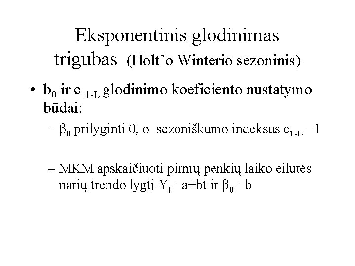 Eksponentinis glodinimas trigubas (Holt’o Winterio sezoninis) • b 0 ir c 1 -L glodinimo