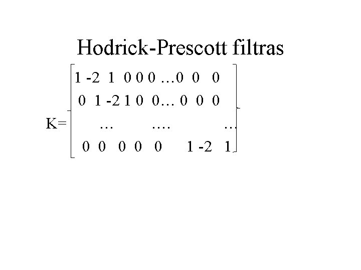Hodrick-Prescott filtras 1 -2 1 0 0 0 … 0 0 0 1 -2