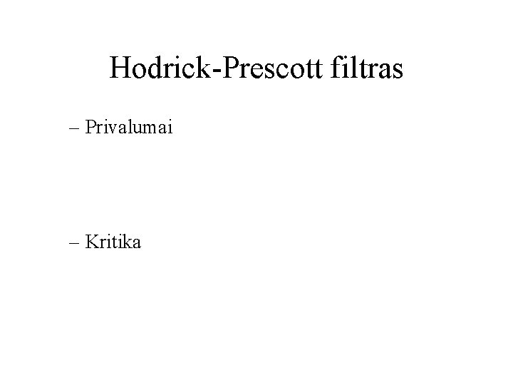 Hodrick-Prescott filtras – Privalumai – Kritika 