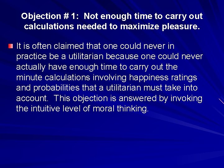 Objection # 1: Not enough time to carry out calculations needed to maximize pleasure.
