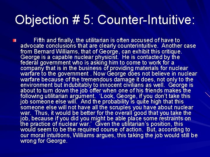 Objection # 5: Counter-Intuitive: Fifth and finally, the utilitarian is often accused of have