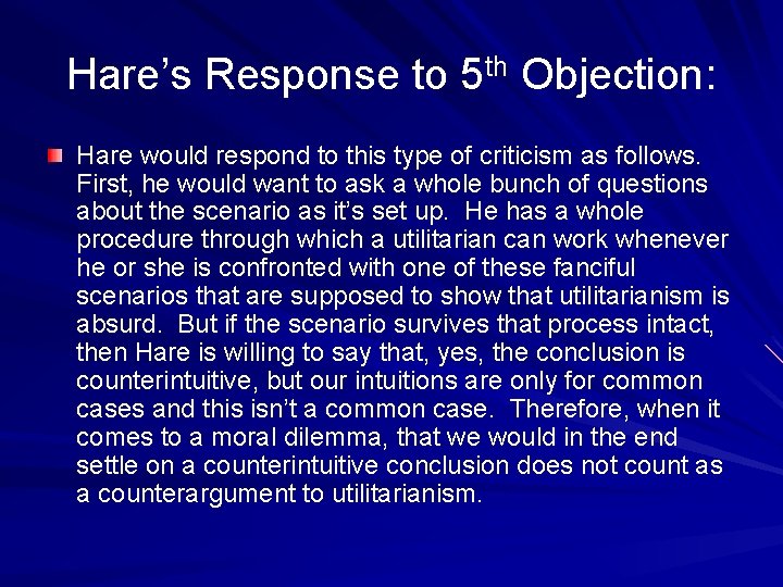 Hare’s Response to 5 th Objection: Hare would respond to this type of criticism