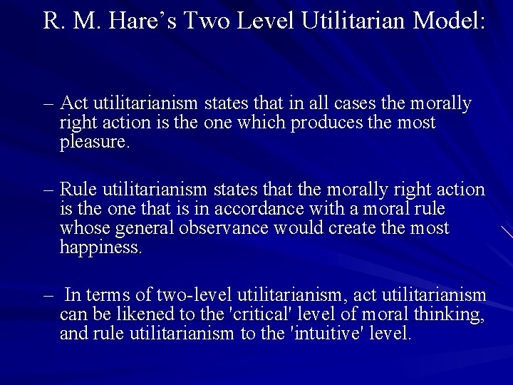 R. M. Hare’s Two Level Utilitarian Model: – Act utilitarianism states that in all