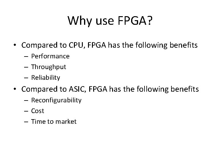 Why use FPGA? • Compared to CPU, FPGA has the following benefits – Performance Why use FPGA? • Compared to CPU, FPGA has the following benefits – Performance